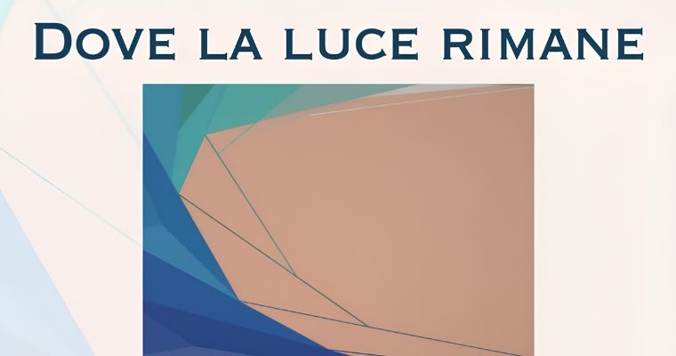 DOVE LA LUCE RIMANE